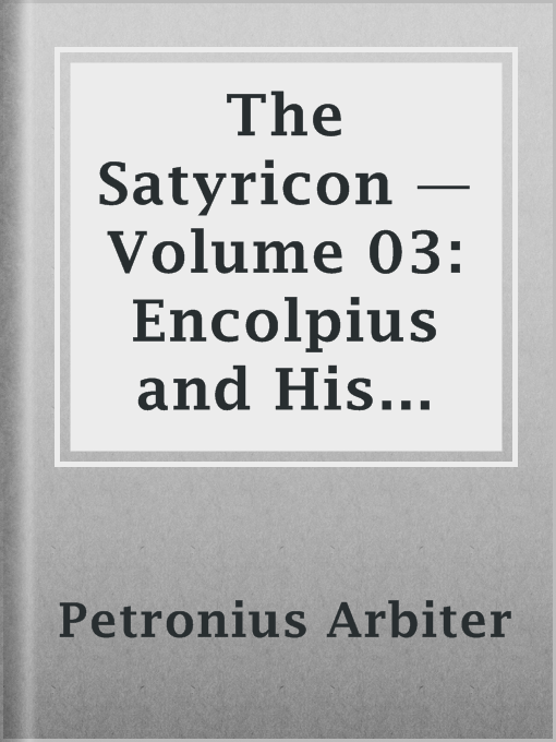 Title details for The Satyricon — Volume 03: Encolpius and His Companions by Petronius Arbiter - Available